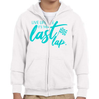 Car Racing Quote Live Life Like It's The Last Lap Racetrack Premium T Youth Zipper Hoodie | Artistshot