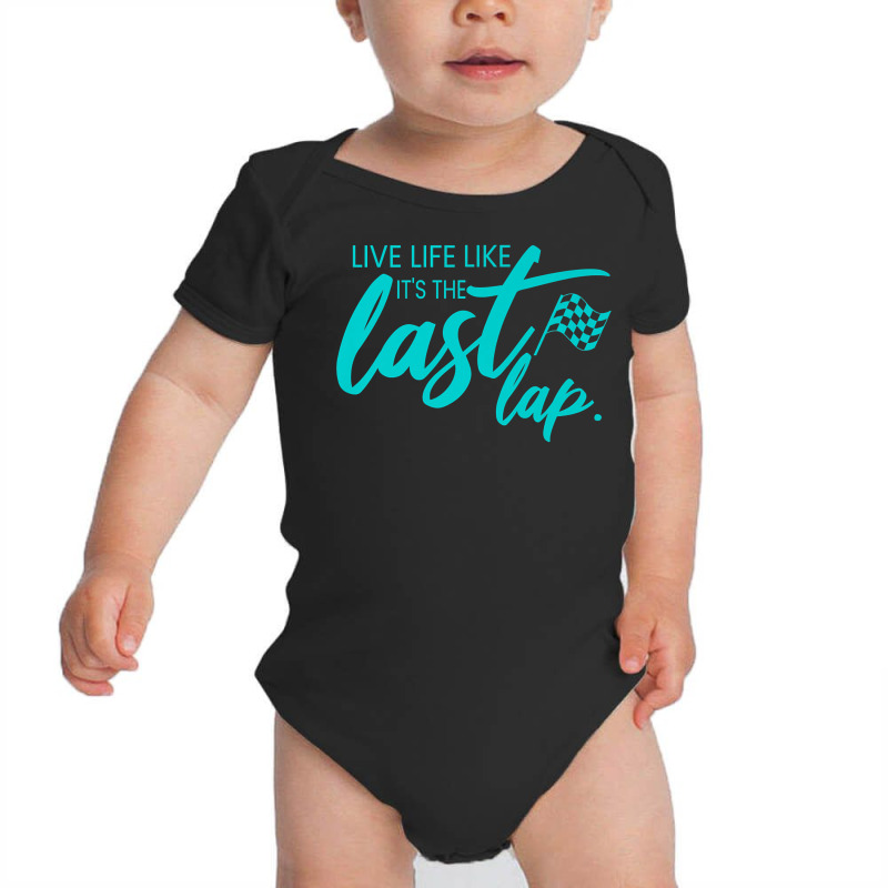 Car Racing Quote Live Life Like It's The Last Lap Racetrack Premium T Baby Bodysuit | Artistshot