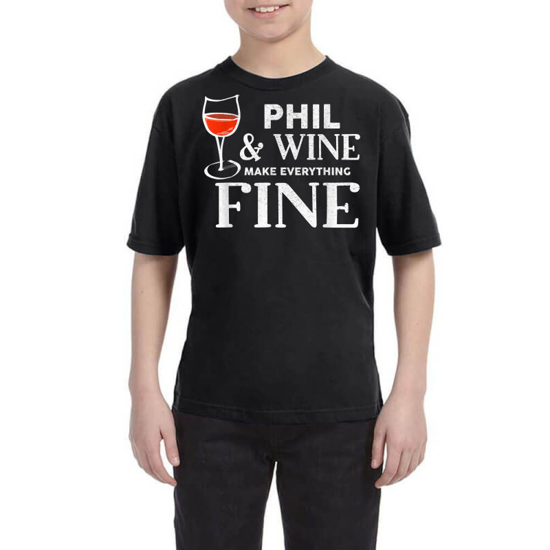 Phil And Wine Make Everything Fine T Shirt Name Phils T Shirt Youth Tee | Artistshot