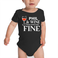 Phil And Wine Make Everything Fine T Shirt Name Phils T Shirt Baby Bodysuit | Artistshot