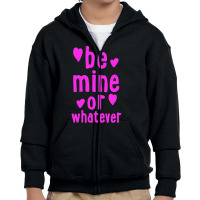 Be Mine Or Whatever Youth Zipper Hoodie | Artistshot