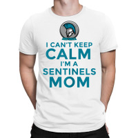 Womens I Can't Keep Calm, I'm A Sentinels Mom T-shirt | Artistshot