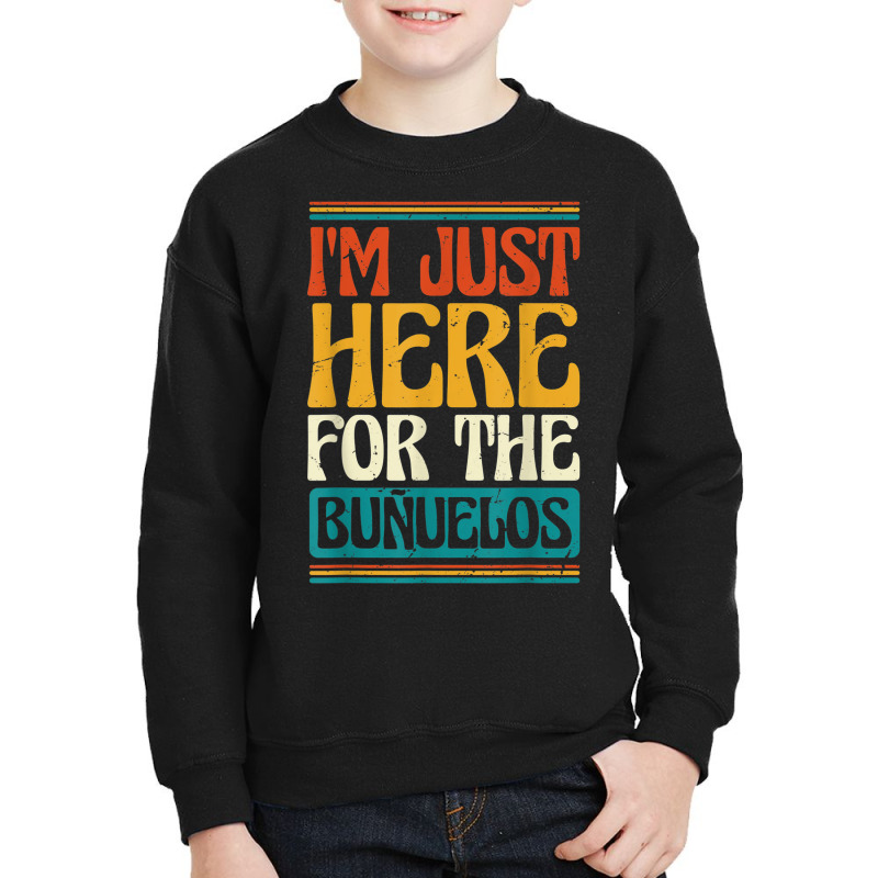 Latin America Mexican Food I'm Just Here For The Buñuelos Youth Sweatshirt by Bewitch | Artistshot