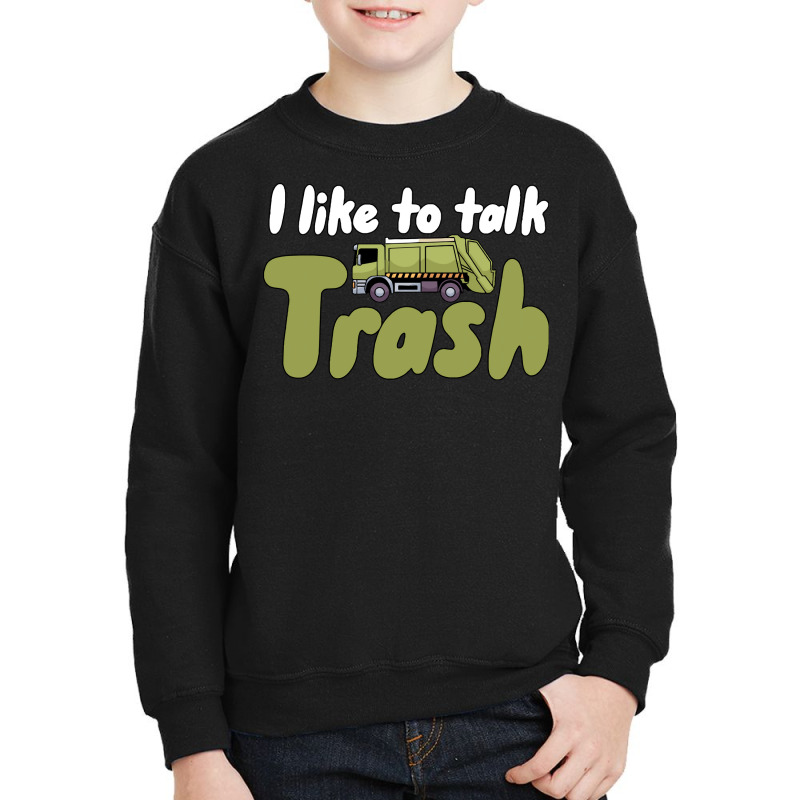 Garbage Truck T  Shirt I Like To Talk Trash 618618 Youth Sweatshirt by lugeexaminer | Artistshot