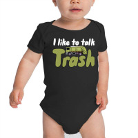 Garbage Truck T  Shirt I Like To Talk Trash 618618 Baby Bodysuit | Artistshot