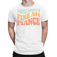 Somebody's Fine Ass Fiance Retro Wavy Groovy Vintage T Shirt T-shirt | Artistshot