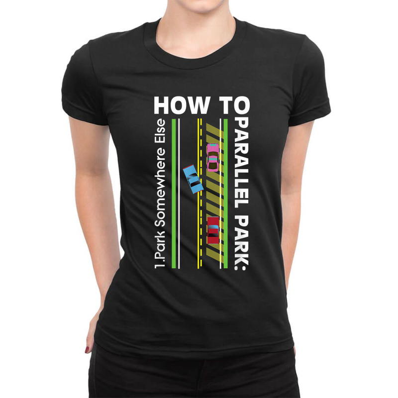 How To Parallel Park Funny New Drivers License Gift Ladies Fitted T-Shirt by ShannonFrancis | Artistshot