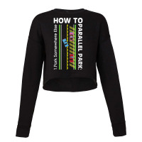 How To Parallel Park Funny New Drivers License Gift Cropped Sweater | Artistshot