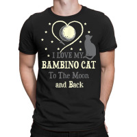 I Love My Bambino Cat To Moon Cat Lover Funny Kitten T-shirt | Artistshot