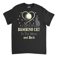 I Love My Bambino Cat To Moon Cat Lover Funny Kitten Classic T-shirt | Artistshot