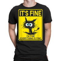 It's Fine I'm Fine Everything Is Fine T-shirt | Artistshot