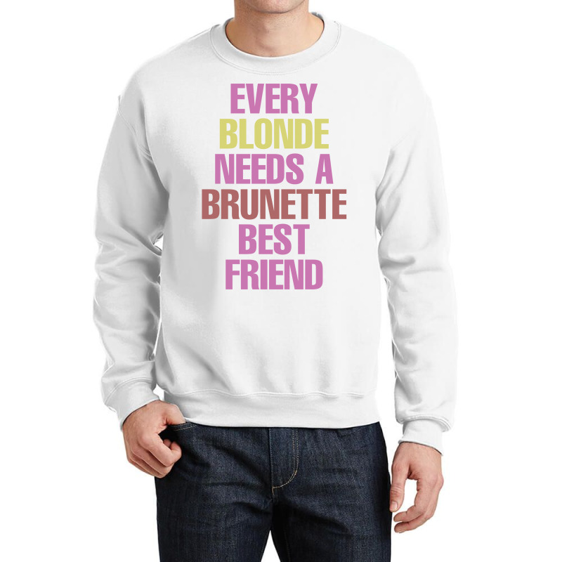 Every Blonde Needs A Brunette Best Friend Crewneck Sweatshirt | Artistshot