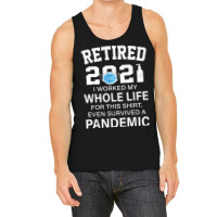 Ox2o Worked My Whole Life, Survived Pandemic Retirement 2021 T Shirt Tank Top | Artistshot