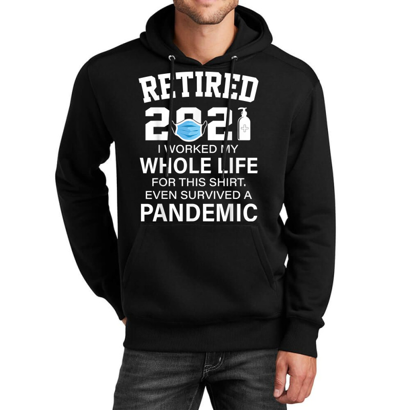 Ox2o Worked My Whole Life, Survived Pandemic Retirement 2021 T Shirt Unisex Hoodie | Artistshot