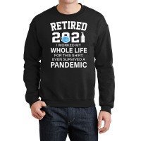 Ox2o Worked My Whole Life, Survived Pandemic Retirement 2021 T Shirt Crewneck Sweatshirt | Artistshot