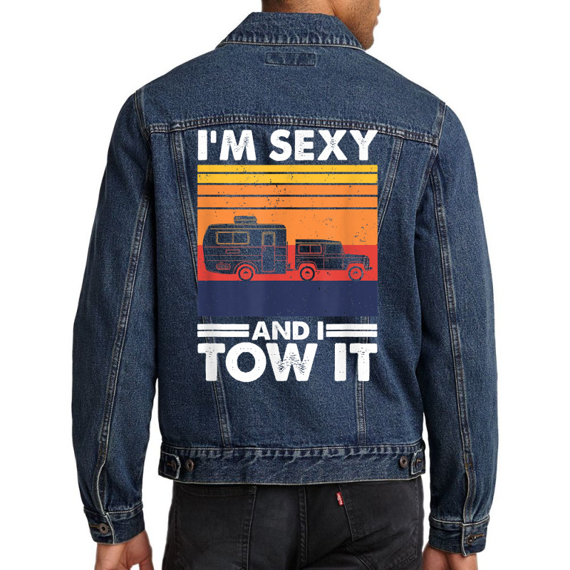 I'm Sexy And I Tow It, Funny Caravan Camping Rv Trailer T Shirt Men Denim Jacket by cm-arts | Artistshot