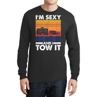 I'm Sexy And I Tow It, Funny Caravan Camping Rv Trailer T Shirt Long Sleeve Shirts | Artistshot