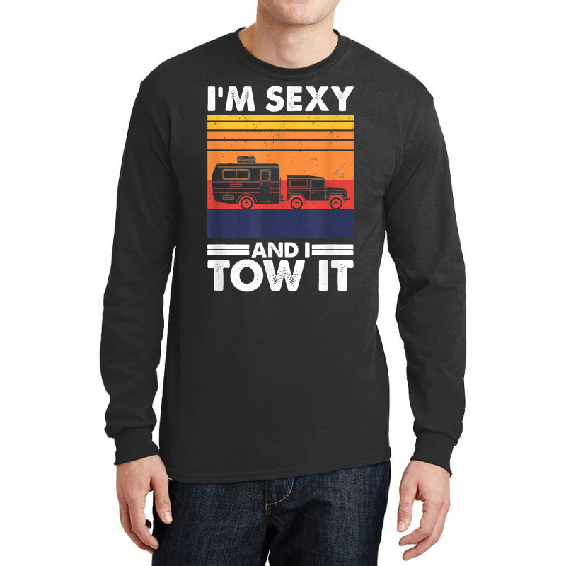 I'm Sexy And I Tow It, Funny Caravan Camping Rv Trailer T Shirt Long Sleeve Shirts by cm-arts | Artistshot