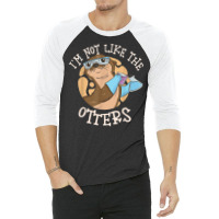 I'm Not Like The Otters Science Teacher 3/4 Sleeve Shirt | Artistshot