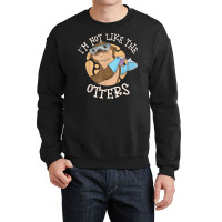 I'm Not Like The Otters Science Teacher Crewneck Sweatshirt | Artistshot