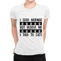 I Look Normal But Believe Me I Talk To Cats Pet Lover Rescue T Shirt Ladies Fitted T-shirt | Artistshot