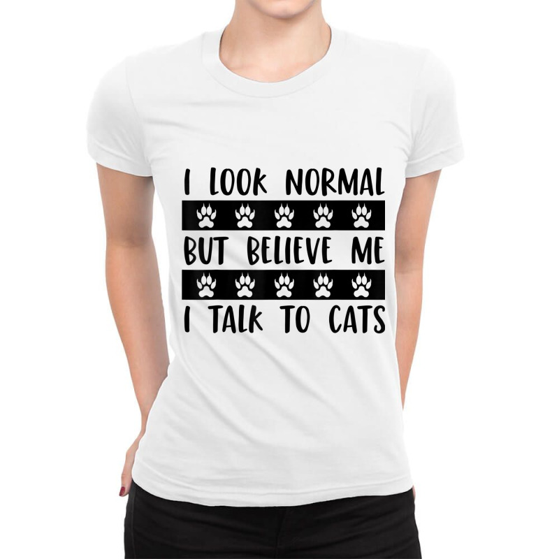 I Look Normal But Believe Me I Talk To Cats Pet Lover Rescue T Shirt Ladies Fitted T-Shirt by cm-arts | Artistshot