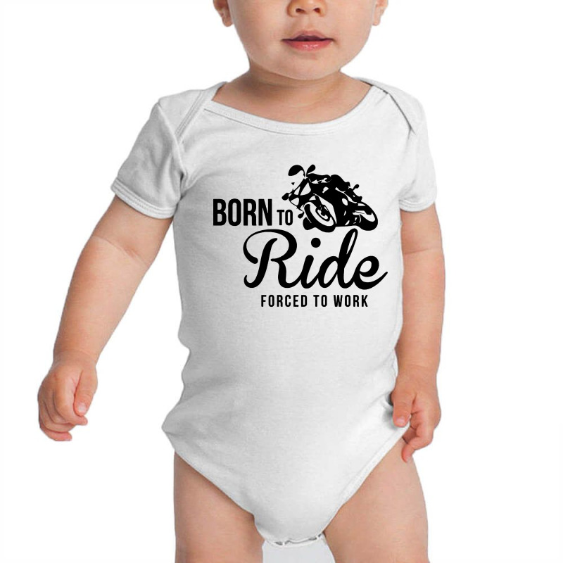 Born To Ride Forced To Work Baby Bodysuit by Focus Tees | Artistshot