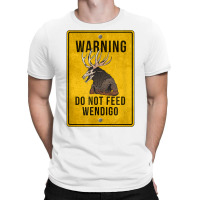 Wendigo Cryptid   Do Not Feed Wendigo Warning Sign T Shirt T-shirt | Artistshot