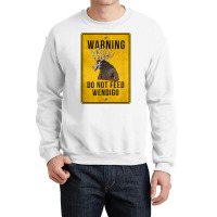 Wendigo Cryptid   Do Not Feed Wendigo Warning Sign T Shirt Crewneck Sweatshirt | Artistshot