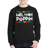 Melanin Poppin T Shirt Black History Gifts Youth Sweatshirt | Artistshot