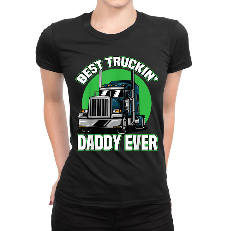 Mens Truck Driver Dad Trucker Gifts For Best Truckin Daddy Ladies Fitted T-Shirt by ShannonFrancis | Artistshot