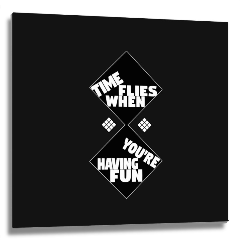 Time Flies When You're Having Fun, Time Flies When You're Having Fun V Metal Print Square | Artistshot