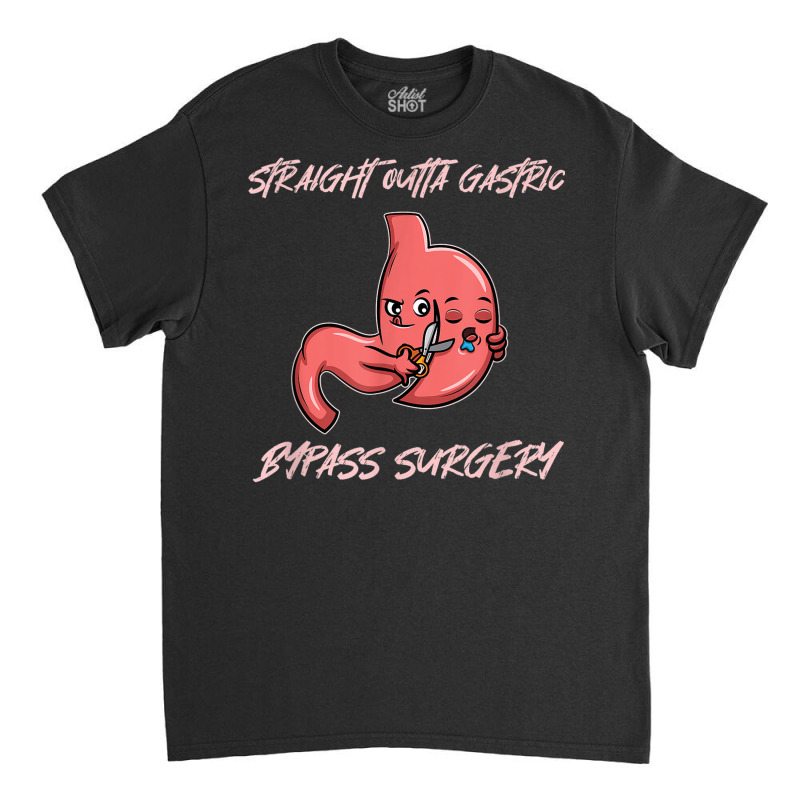 Straight Outta Gastric Bypass Surgery Recovery Classic T-shirt | Artistshot