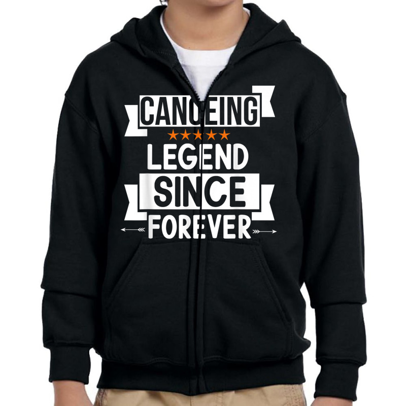 Canoeing Legend Since Forever For Canoeing Lover Birthday Youth Zipper Hoodie | Artistshot