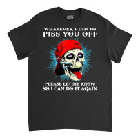 Whatever I Did To Piss You Off Funny Skull Vintage Tank Top Classic T-shirt | Artistshot