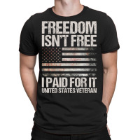 Freedom Isn't Free, I Paid For It, Us Veteran T-shirt | Artistshot