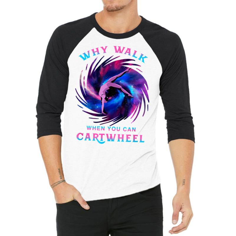 Why Walk When You Can Cartwheel Gymnastics Milky Way Galaxy T Shirt 3/4 Sleeve Shirt by pypybedypa | Artistshot