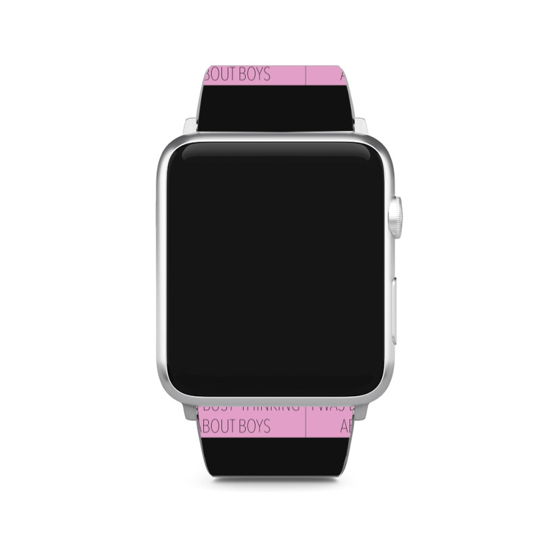 I Was Busy Thinking About Boys Apple Watch Band | Artistshot