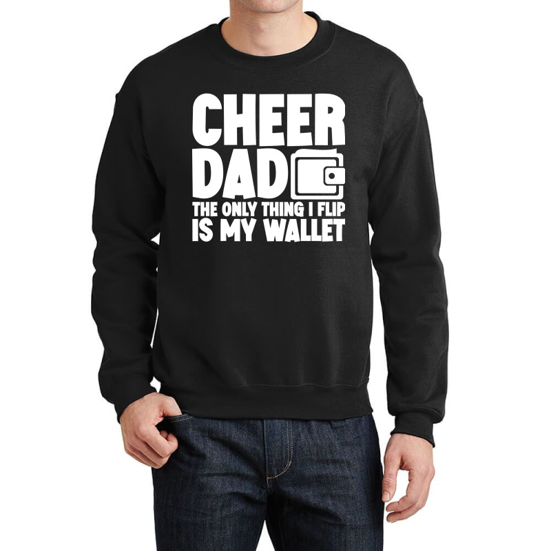 Cheer Dad The Only Thing I Flip Is My Wallet Classic Crewneck Sweatshirt | Artistshot