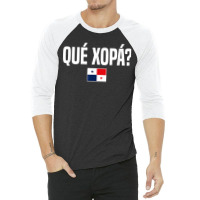 Que Xopa Panamanian Slang Panama Flag 3/4 Sleeve Shirt | Artistshot