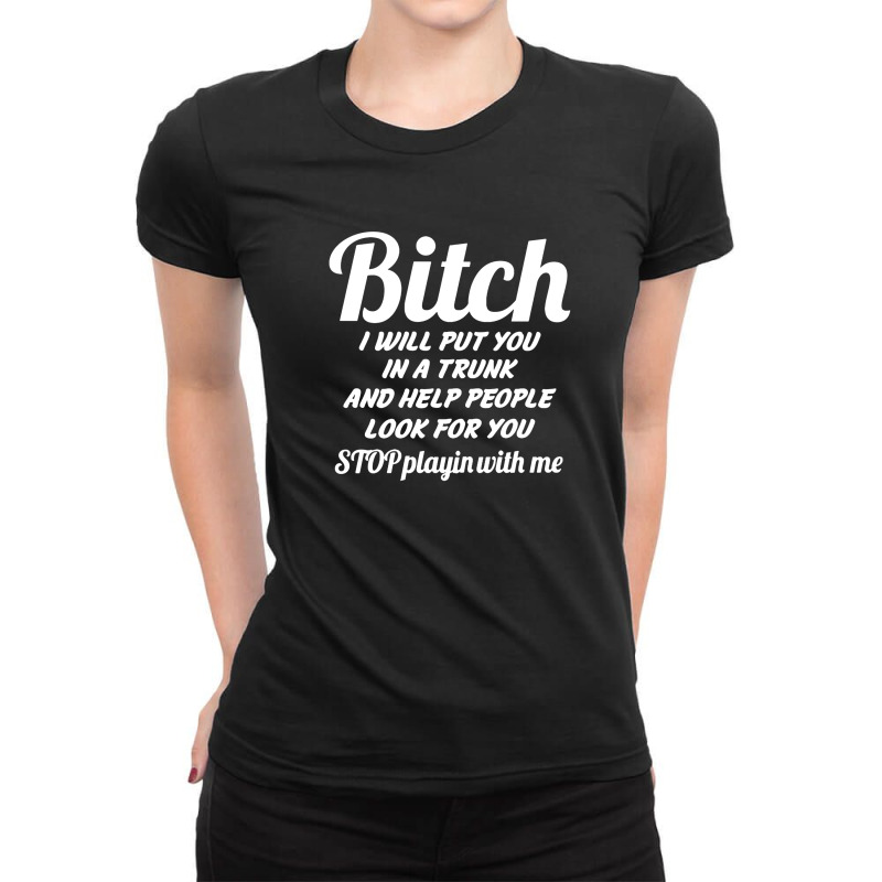 Bitch I Will Put You In A Trunk And Help [tb] Ladies Fitted T-Shirt by kancadeweke | Artistshot