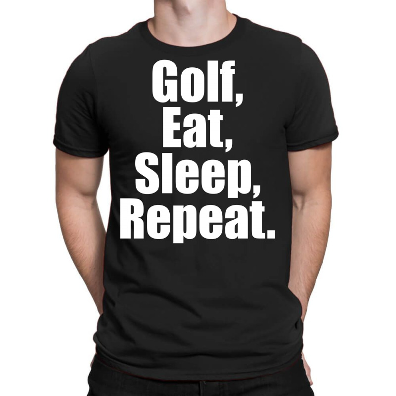 Golf Eat Sleep Repeat T-shirt | Artistshot