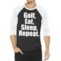 Golf Eat Sleep Repeat 3/4 Sleeve Shirt | Artistshot