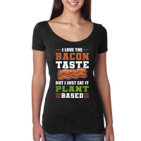 I Love The Bacon Taste But I Just Eat It Plant Based   Vegan Women's Triblend Scoop T-shirt | Artistshot