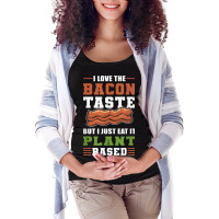 I Love The Bacon Taste But I Just Eat It Plant Based   Vegan Maternity Scoop Neck T-shirt | Artistshot