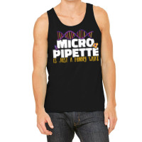 Micropipette Is Just A Funny Word Microbiology Science Tank Top | Artistshot