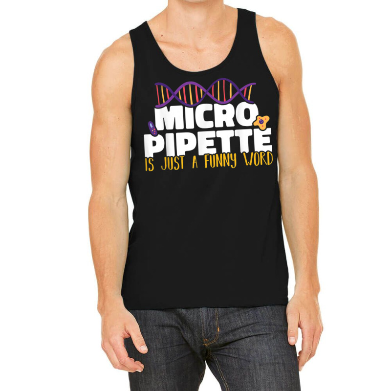 Micropipette Is Just A Funny Word Microbiology Science Tank Top | Artistshot