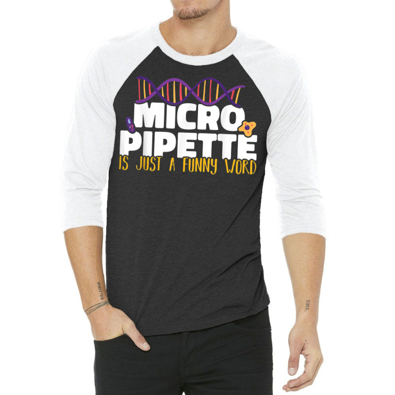 Micropipette Is Just A Funny Word Microbiology Science 3/4 Sleeve Shirt | Artistshot