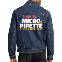 Micropipette Is Just A Funny Word Microbiology Science Men Denim Jacket | Artistshot