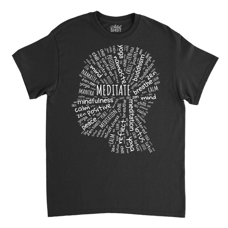 Meditate Mindfulness Zen Buddha Yoga Wordart T Shirt Classic T-shirt by cm-arts | Artistshot